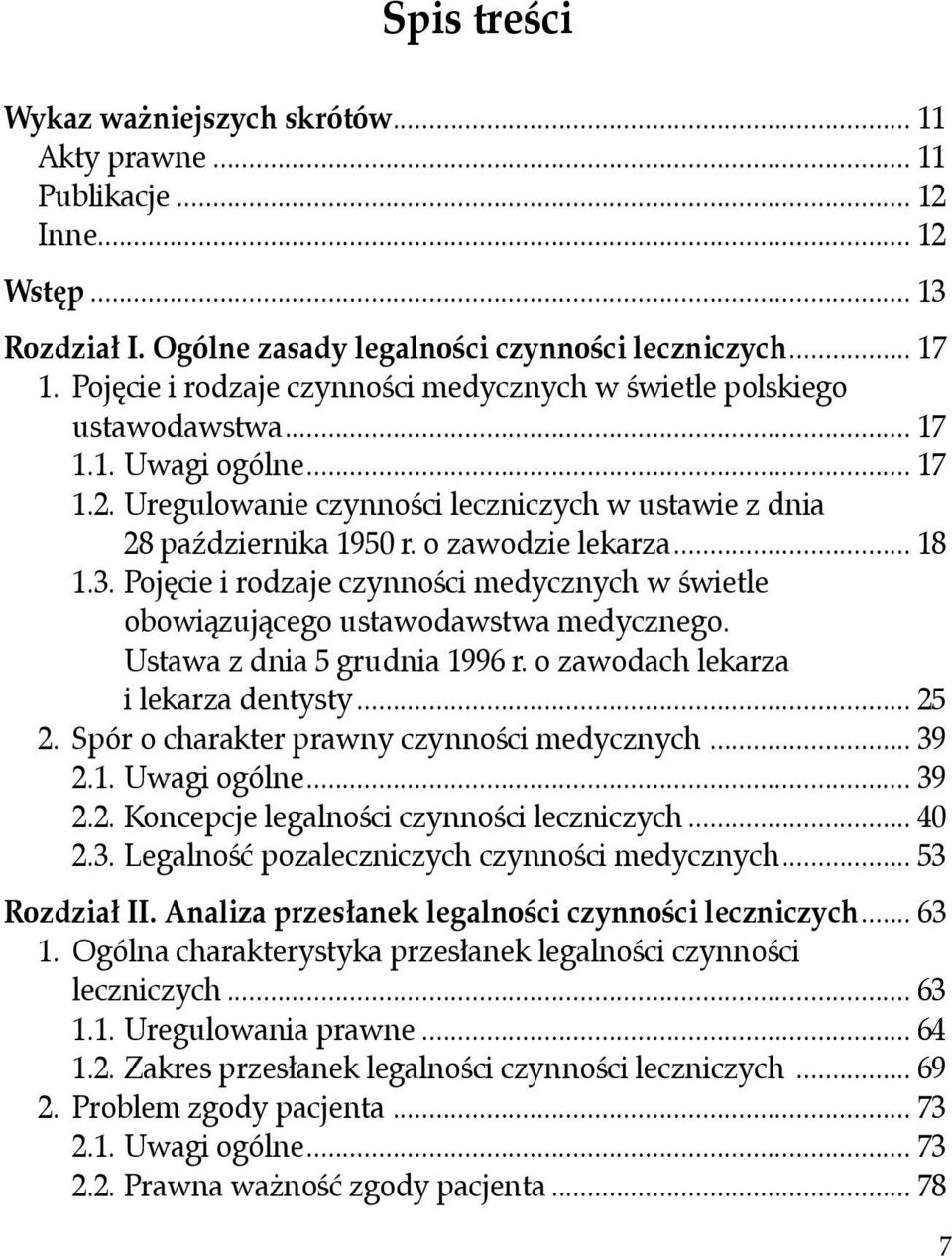 o zawodzie lekarza... 18 1.3. Pojęcie i rodzaje czynności medycznych w świetle obowiązującego ustawodawstwa medycznego. Ustawa z dnia 5 grudnia 1996 r. o zawodach lekarza i lekarza dentysty... 25 2.