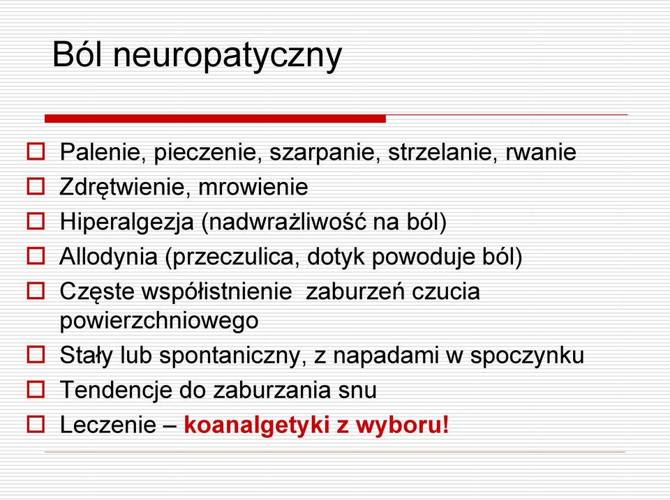 powoduje ból) Częste współistnienie zaburzeń czucia powierzchniowego Stały lub