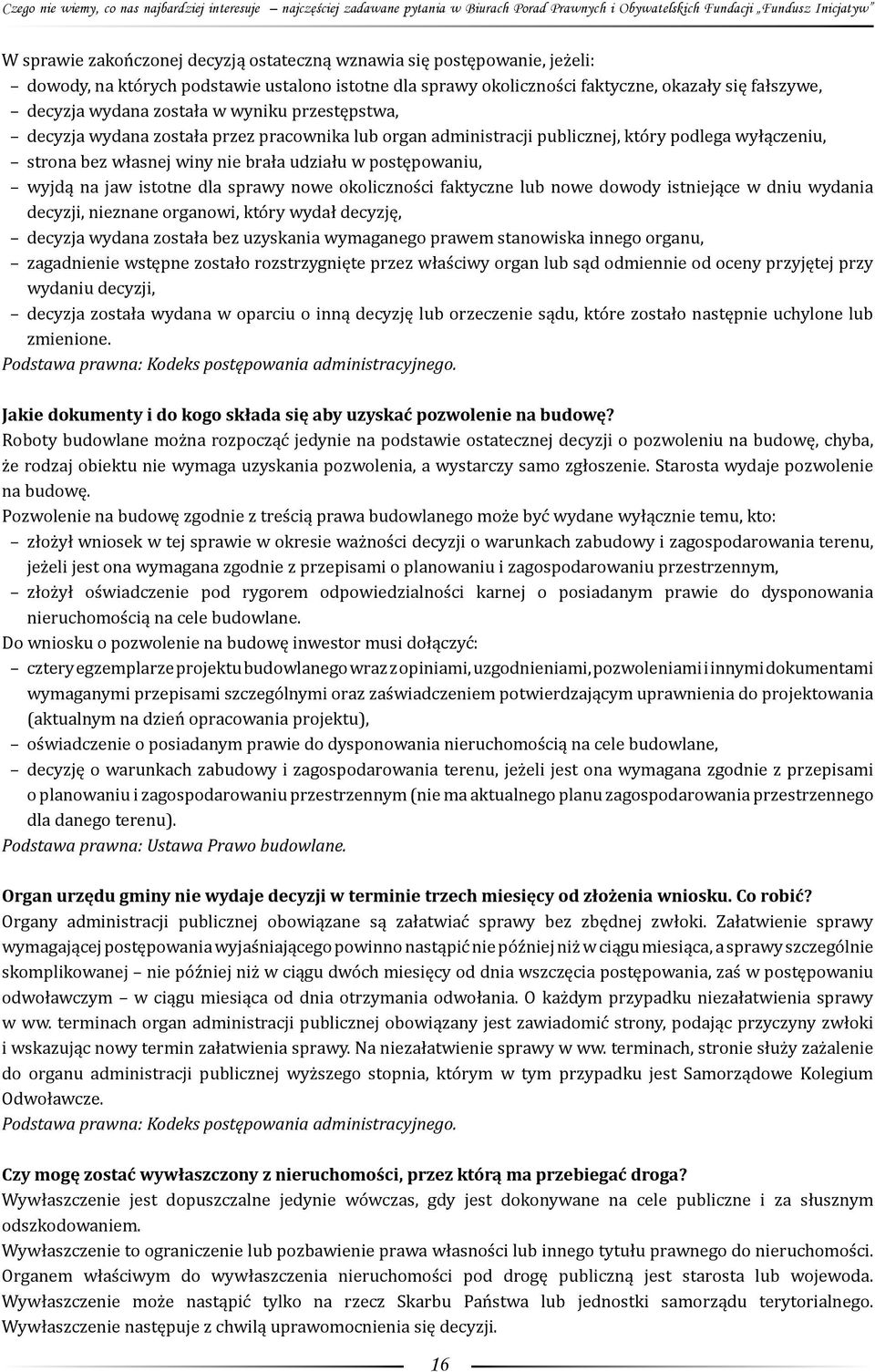 pracownika lub organ administracji publicznej, który podlega wyłączeniu, strona bez własnej winy nie brała udziału w postępowaniu, wyjdą na jaw istotne dla sprawy nowe okoliczności faktyczne lub nowe