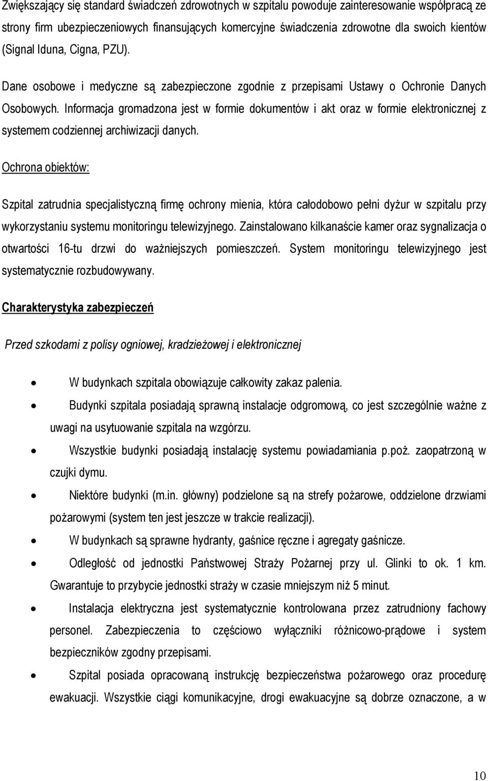 Informacja gromadzona jest w formie dokumentów i akt oraz w formie elektronicznej z systemem codziennej archiwizacji danych.