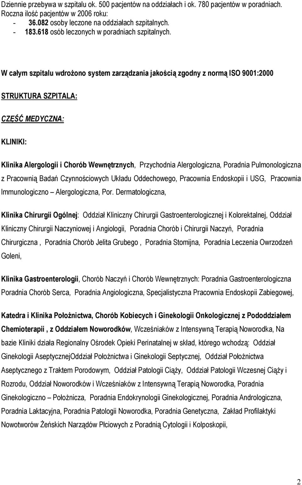 W całym szpitalu wdrożono system zarządzania jakością zgodny z normą ISO 9001:2000 STRUKTURA SZPITALA: CZĘŚĆ MEDYCZNA: KLINIKI: Klinika Alergologii i Chorób Wewnętrznych, Przychodnia Alergologiczna,