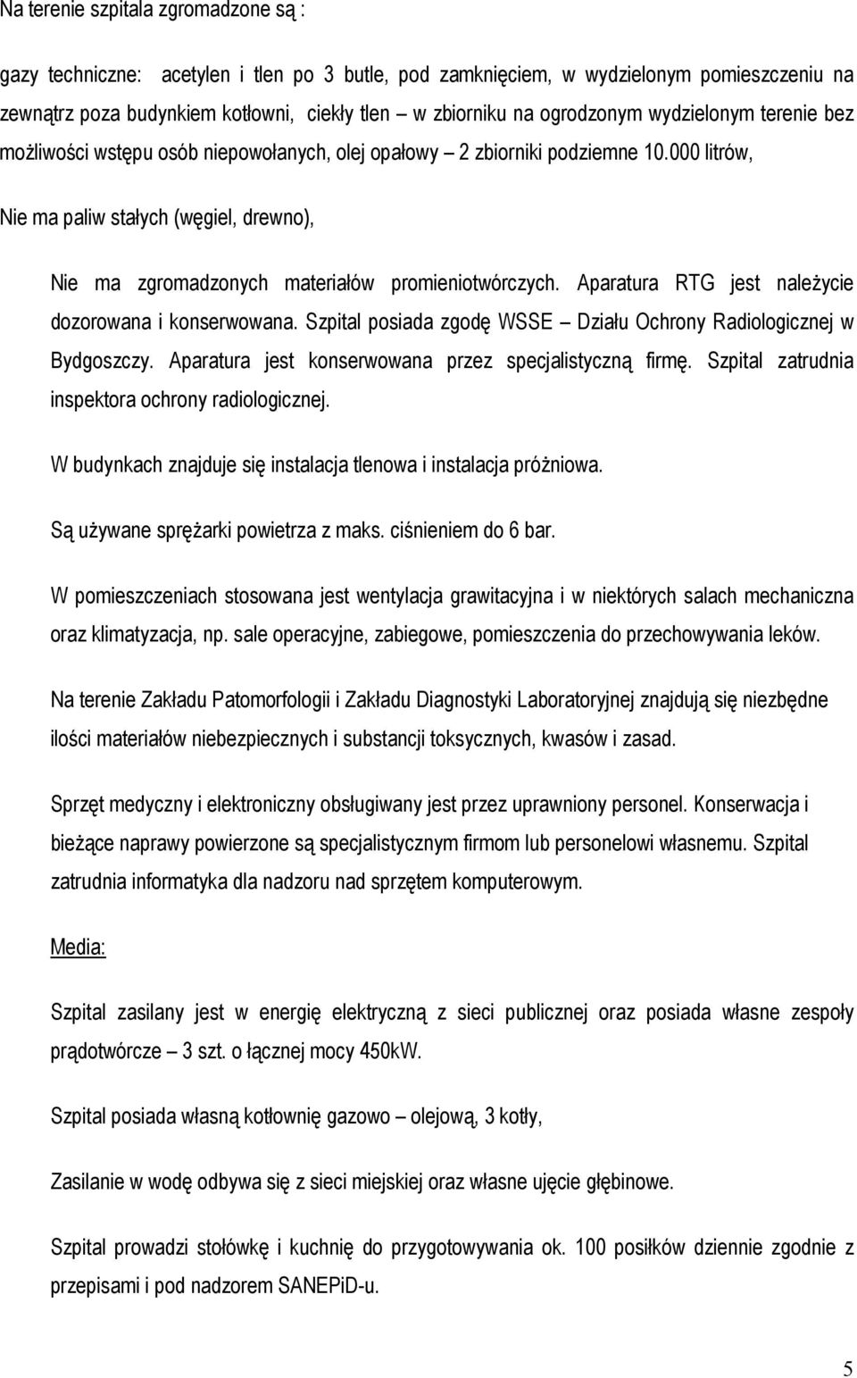 000 litrów, Nie ma paliw stałych (węgiel, drewno), Nie ma zgromadzonych materiałów promieniotwórczych. Aparatura RTG jest należycie dozorowana i konserwowana.