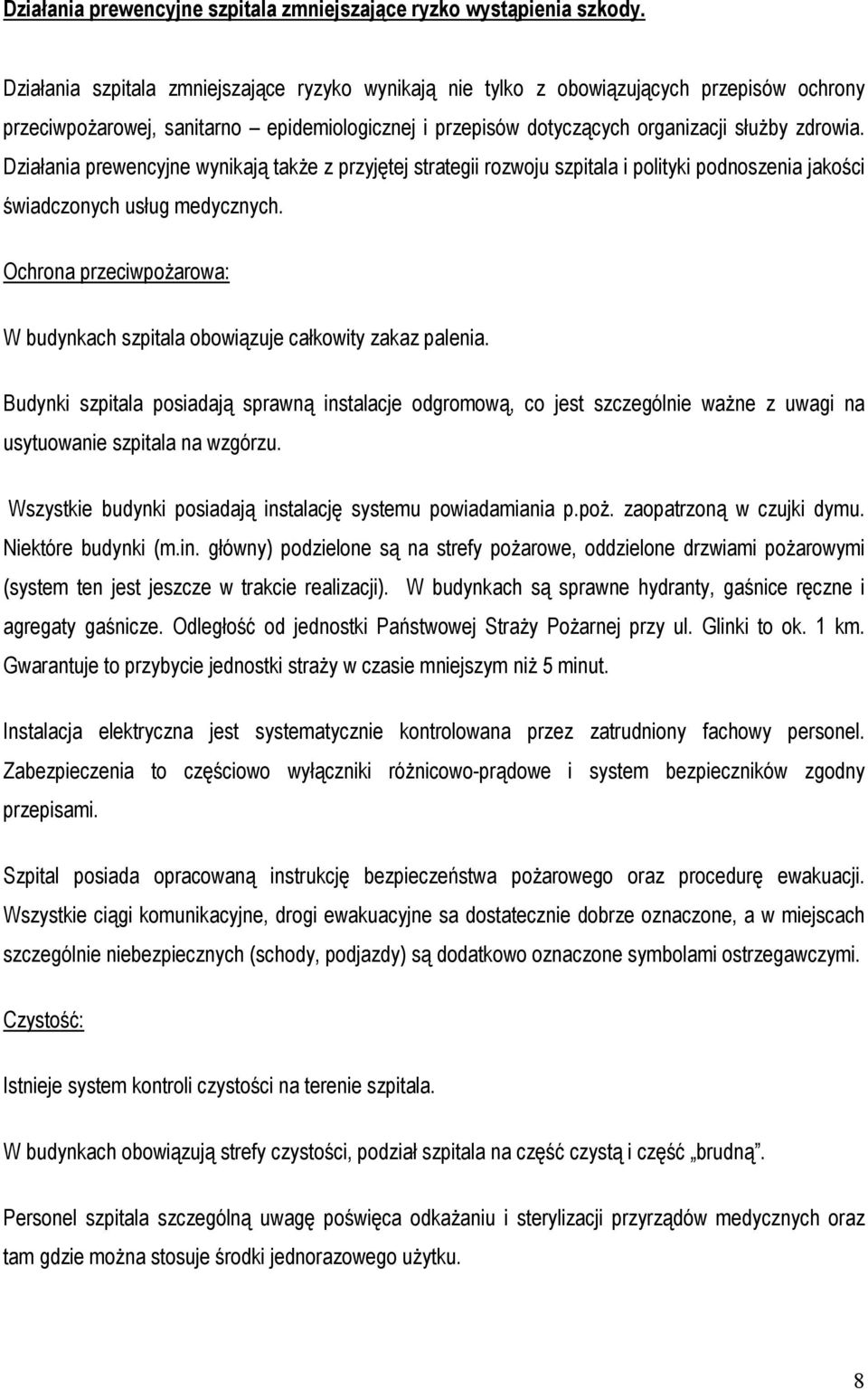 Działania prewencyjne wynikają także z przyjętej strategii rozwoju szpitala i polityki podnoszenia jakości świadczonych usług medycznych.