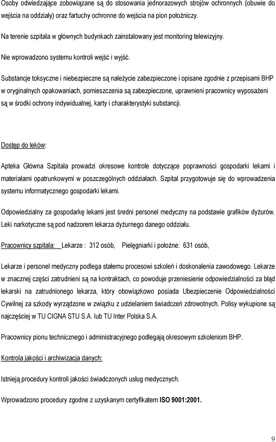 Substancje toksyczne i niebezpieczne są należycie zabezpieczone i opisane zgodnie z przepisami BHP w oryginalnych opakowaniach, pomieszczenia są zabezpieczone, uprawnieni pracownicy wyposażeni są w