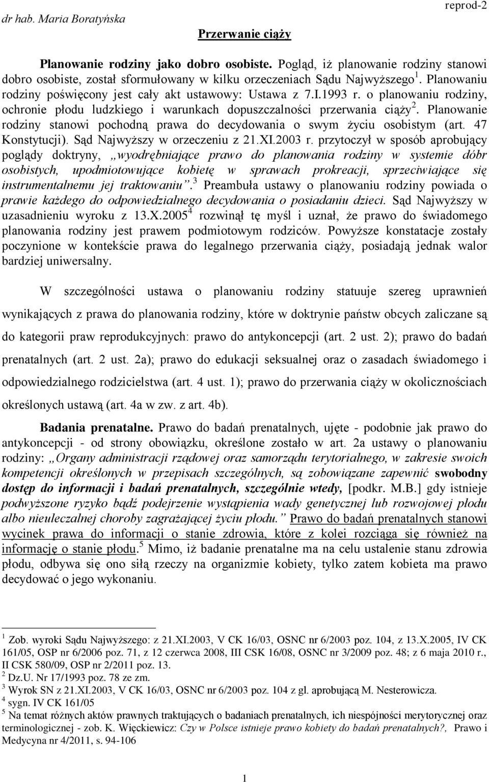 o planowaniu rodziny, ochronie płodu ludzkiego i warunkach dopuszczalności przerwania ciąży 2. Planowanie rodziny stanowi pochodną prawa do decydowania o swym życiu osobistym (art. 47 Konstytucji).