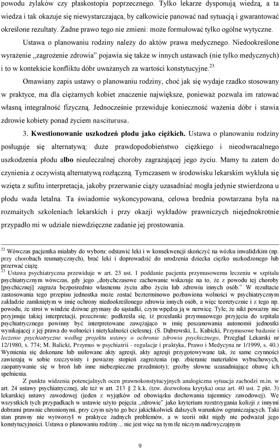 Niedookreślone wyrażenie zagrożenie zdrowia pojawia się także w innych ustawach (nie tylko medycznych) i to w kontekście konfliktu dóbr uważanych za wartości konstytucyjne.