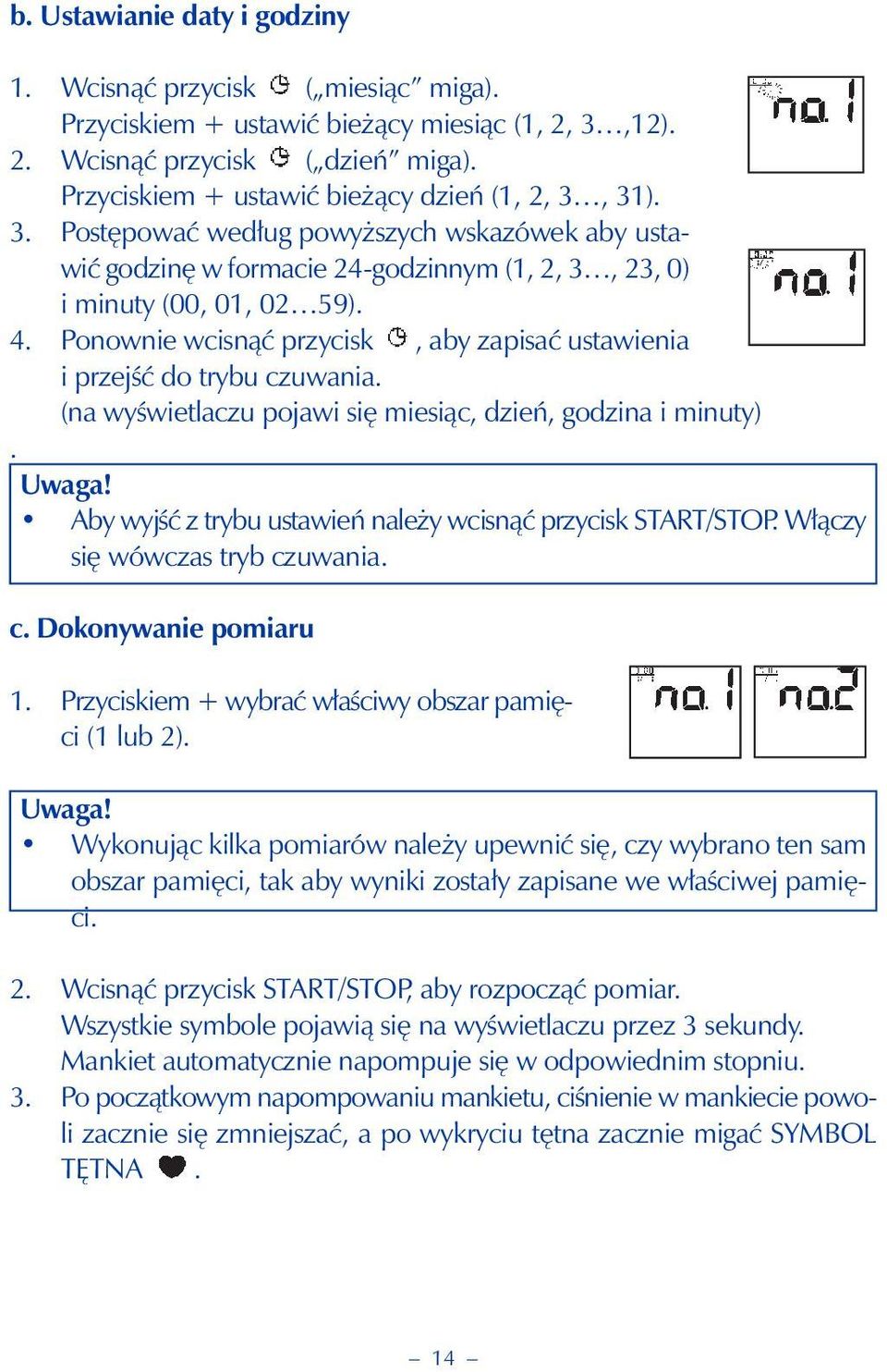 Ponownie wcisnąć przycisk, aby zapisać ustawienia i przejść do trybu czuwania. (na wyświetlaczu pojawi się miesiąc, dzień, godzina i minuty). Uwaga!