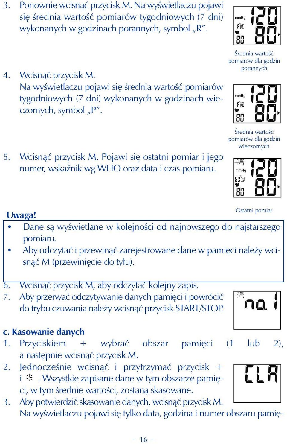 Pojawi się ostatni pomiar i jego numer, wskaźnik wg WHO oraz data i czas pomiaru. Średnia wartość pomiarów dla godzin porannych Średnia wartość pomiarów dla godzin wieczornych Uwaga!