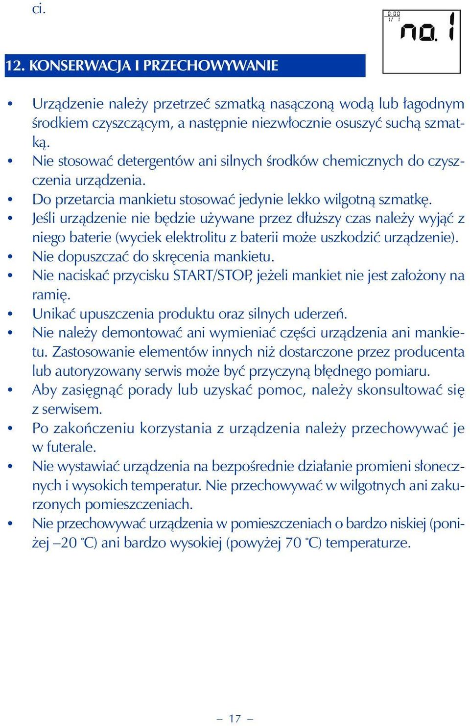 Jeśli urządzenie nie będzie używane przez dłuższy czas należy wyjąć z niego baterie (wyciek elektrolitu z baterii może uszkodzić urządzenie). Nie dopuszczać do skręcenia mankietu.