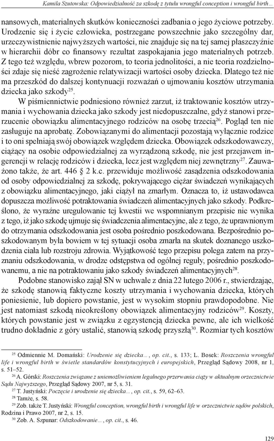 rezultat zaspokajania jego materialnych potrzeb. Z tego też względu, wbrew pozorom, to teoria jednolitości, a nie teoria rozdzielności zdaje się nieść zagrożenie relatywizacji wartości osoby dziecka.