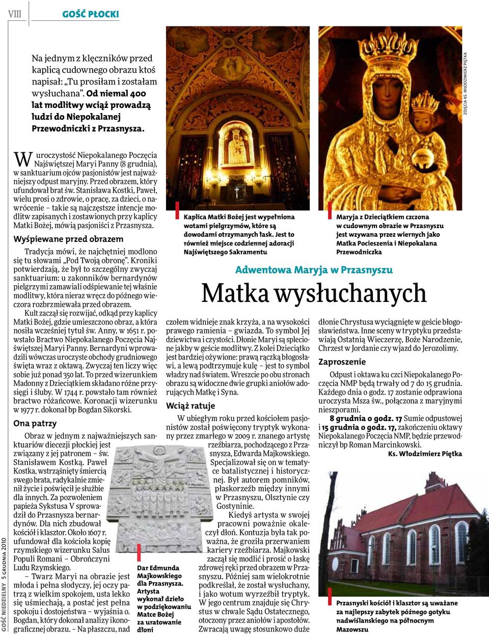 Włodzimierz Piętka Gość Niedzielny 5 grudnia 2010 W uroczystość Niepokalanego Poczęcia Najświętszej Maryi Panny (8 grudnia), w sanktuarium ojców pasjonistów jest najważniejszy odpust maryjny.