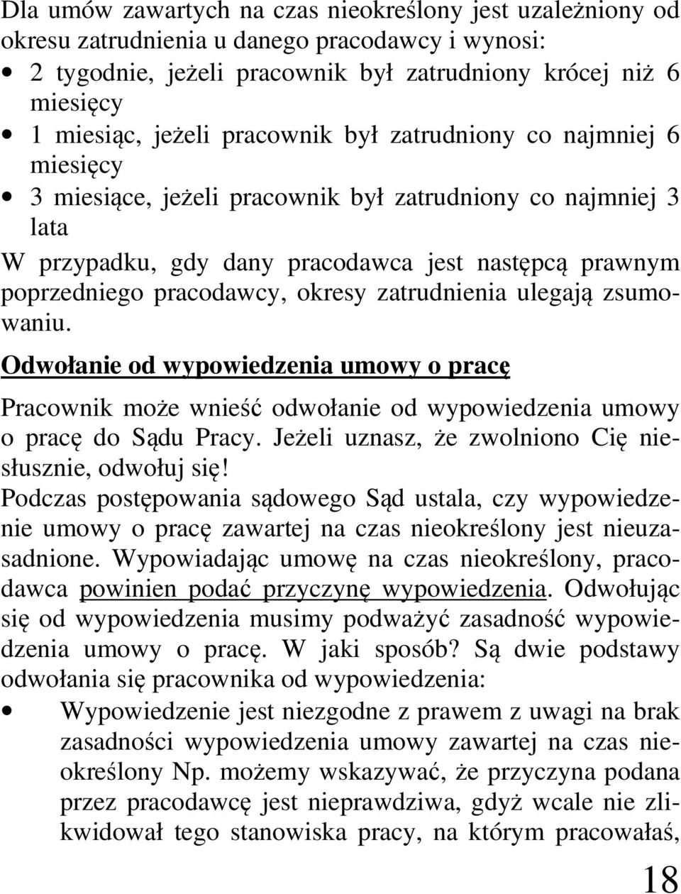 zatrudnienia ulegają zsumowaniu. Odwołanie od wypowiedzenia umowy o pracę Pracownik może wnieść odwołanie od wypowiedzenia umowy o pracę do Sądu Pracy.