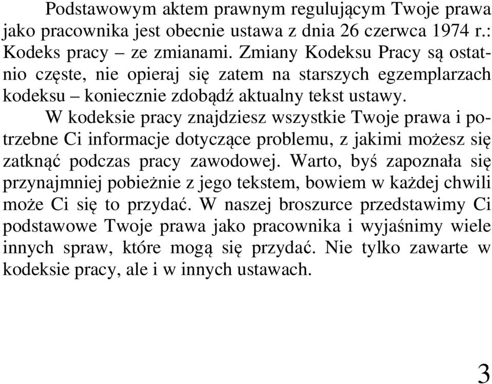 W kodeksie pracy znajdziesz wszystkie Twoje prawa i potrzebne Ci informacje dotyczące problemu, z jakimi możesz się zatknąć podczas pracy zawodowej.