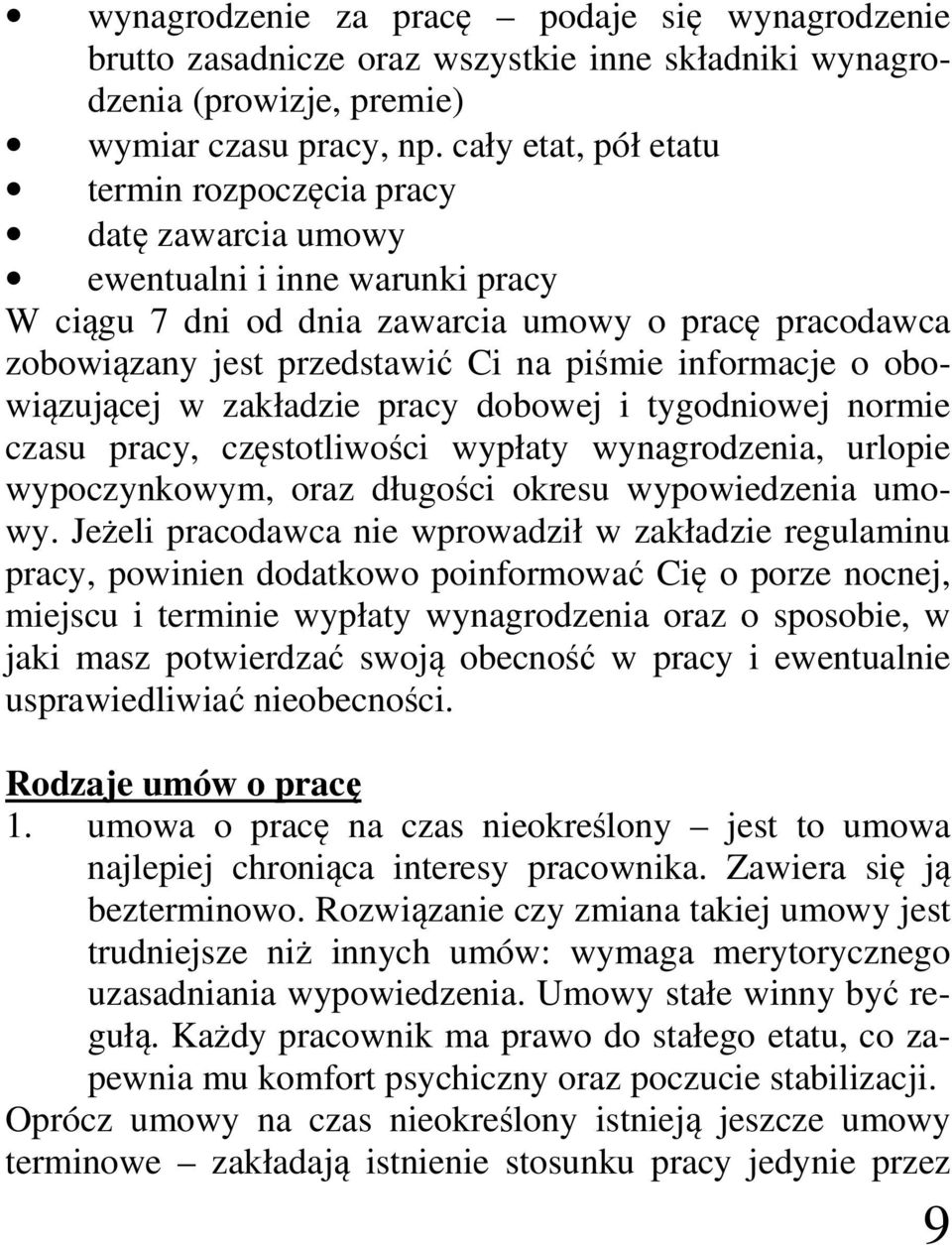 informacje o obowiązującej w zakładzie pracy dobowej i tygodniowej normie czasu pracy, częstotliwości wypłaty wynagrodzenia, urlopie wypoczynkowym, oraz długości okresu wypowiedzenia umowy.