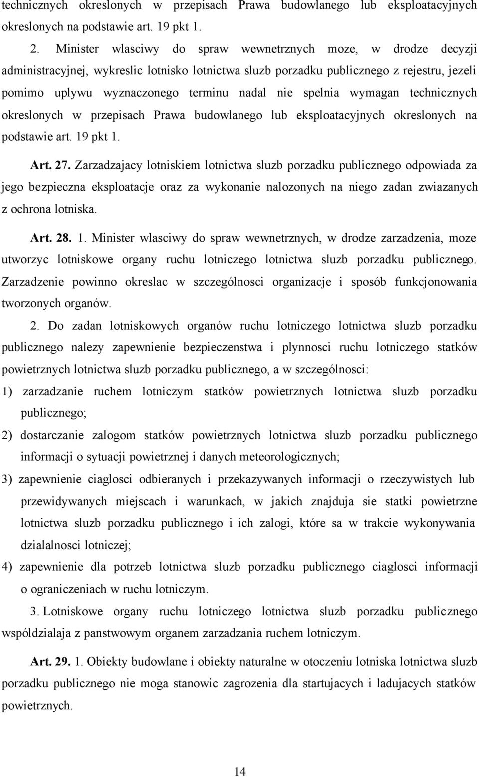 nie spelnia wymagan technicznych okreslonych w przepisach Prawa budowlanego lub eksploatacyjnych okreslonych na podstawie art. 19 pkt 1. Art. 27.