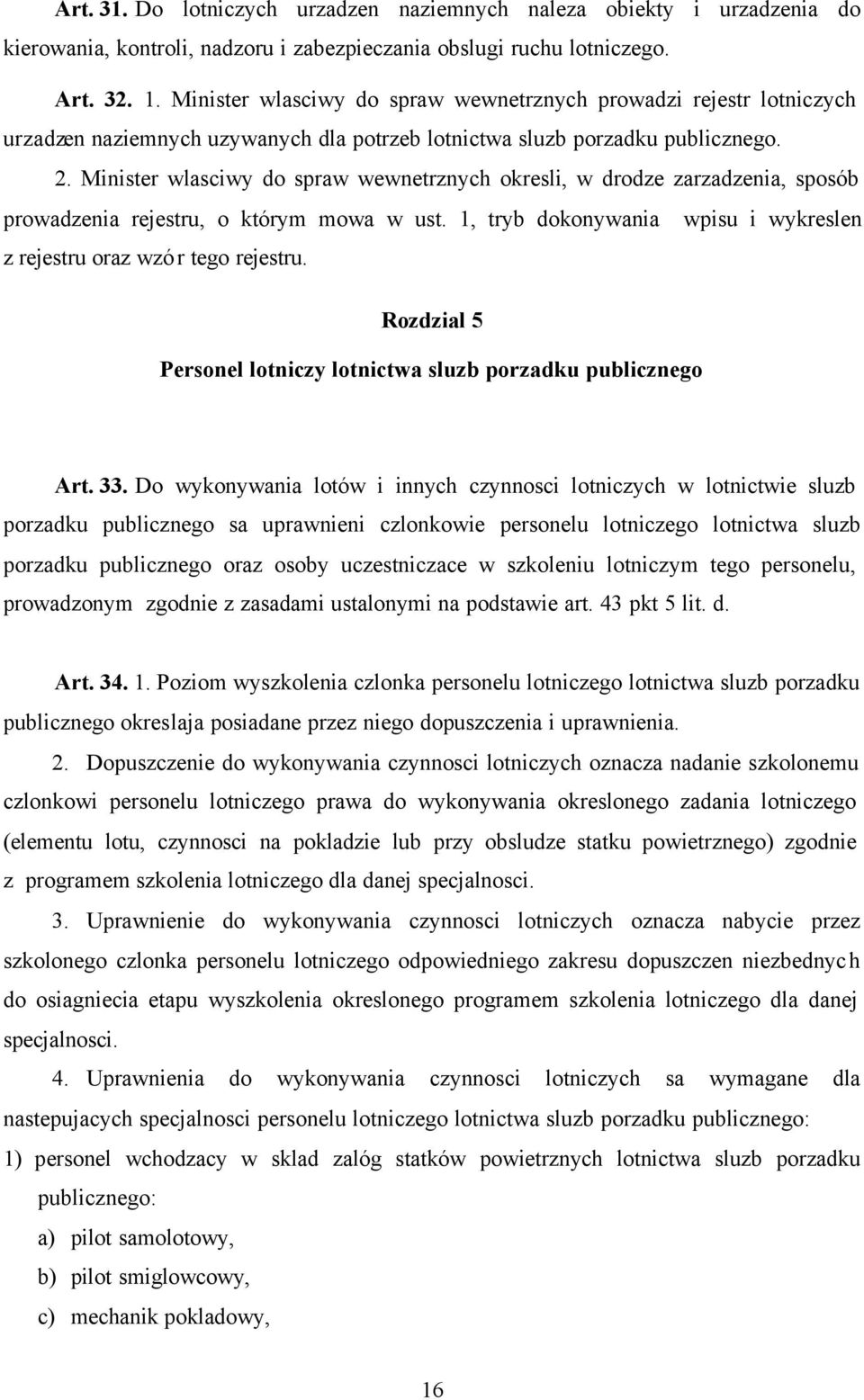 Minister wlasciwy do spraw wewnetrznych okresli, w drodze zarzadzenia, sposób prowadzenia rejestru, o którym mowa w ust. 1, tryb dokonywania wpisu i wykreslen z rejestru oraz wzór tego rejestru.