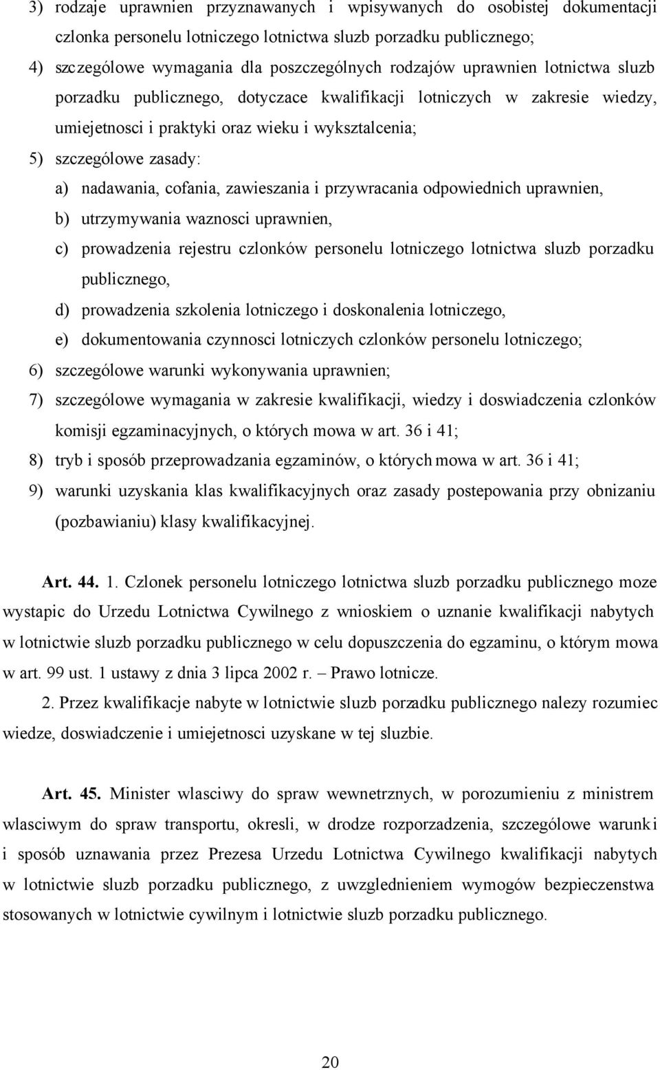 zawieszania i przywracania odpowiednich uprawnien, b) utrzymywania waznosci uprawnien, c) prowadzenia rejestru czlonków personelu lotniczego lotnictwa sluzb porzadku publicznego, d) prowadzenia