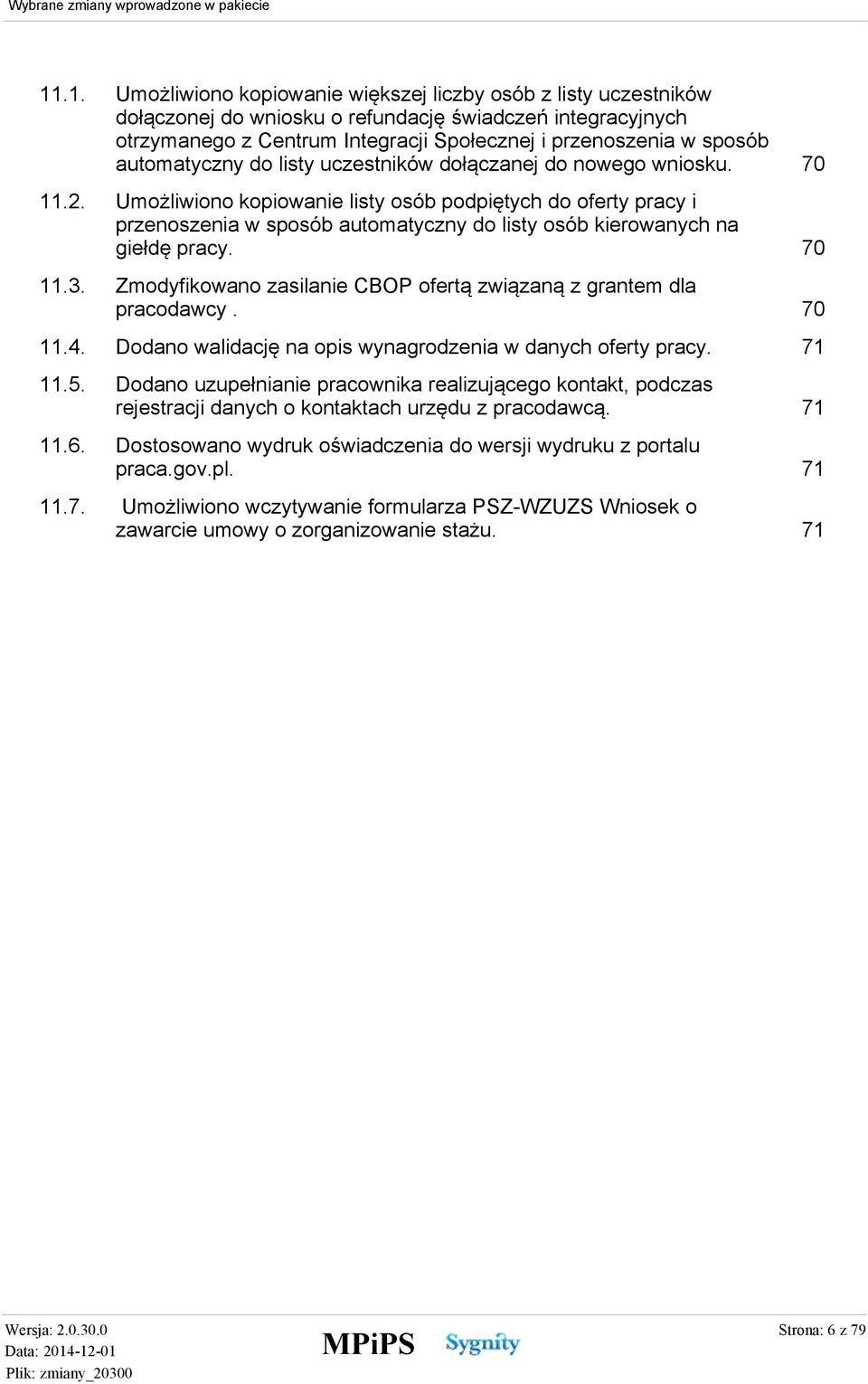 70 Umożliwiono kopiowanie listy osób podpiętych do oferty pracy i przenoszenia w sposób automatyczny do listy osób kierowanych na giełdę pracy.