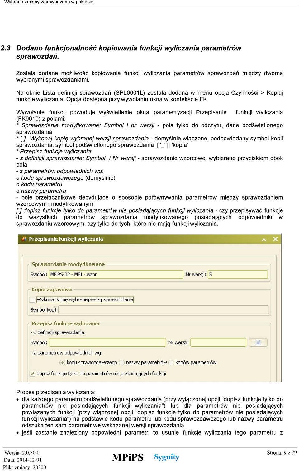 Wywołanie funkcji powoduje wyświetlenie okna parametryzacji Przepisanie funkcji wyliczania (FK9010) z polami: * Sprawozdanie modyfikowane: Symbol i nr wersji - pola tylko do odczytu, dane