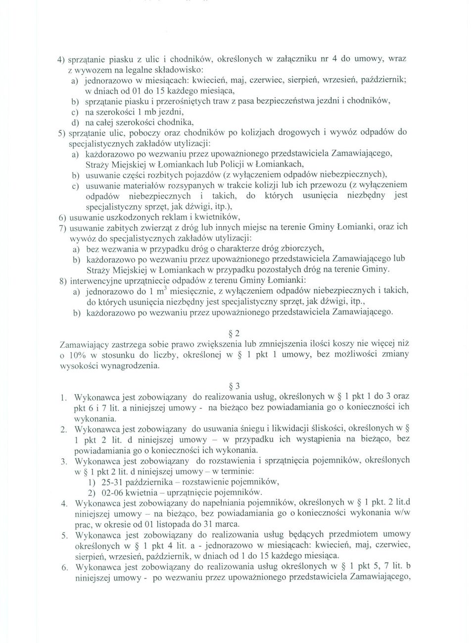 5) sprzatanie ulic, poboczy oraz chodników po kolizjach drogowych i wywóz odpadów do specjalistycznych zakladów utylizacji: a) kazdorazowo po wezwaniu przez upowaznionego przedstawiciela