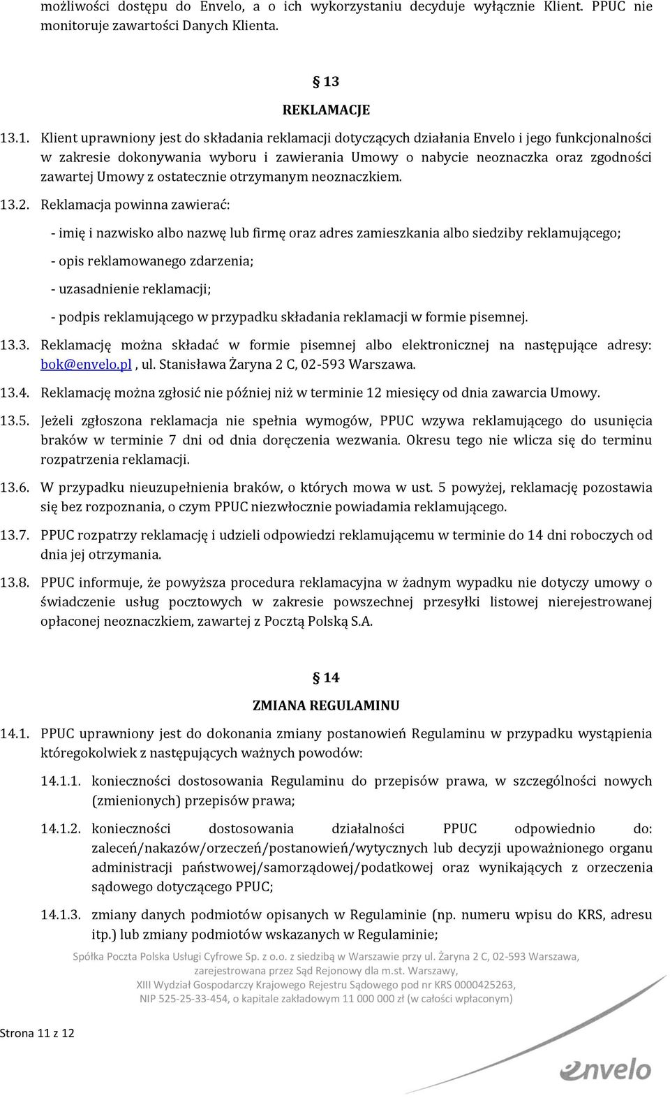 .1. Klient uprawniony jest do składania reklamacji dotyczących działania Envelo i jego funkcjonalności w zakresie dokonywania wyboru i zawierania Umowy o nabycie neoznaczka oraz zgodności zawartej