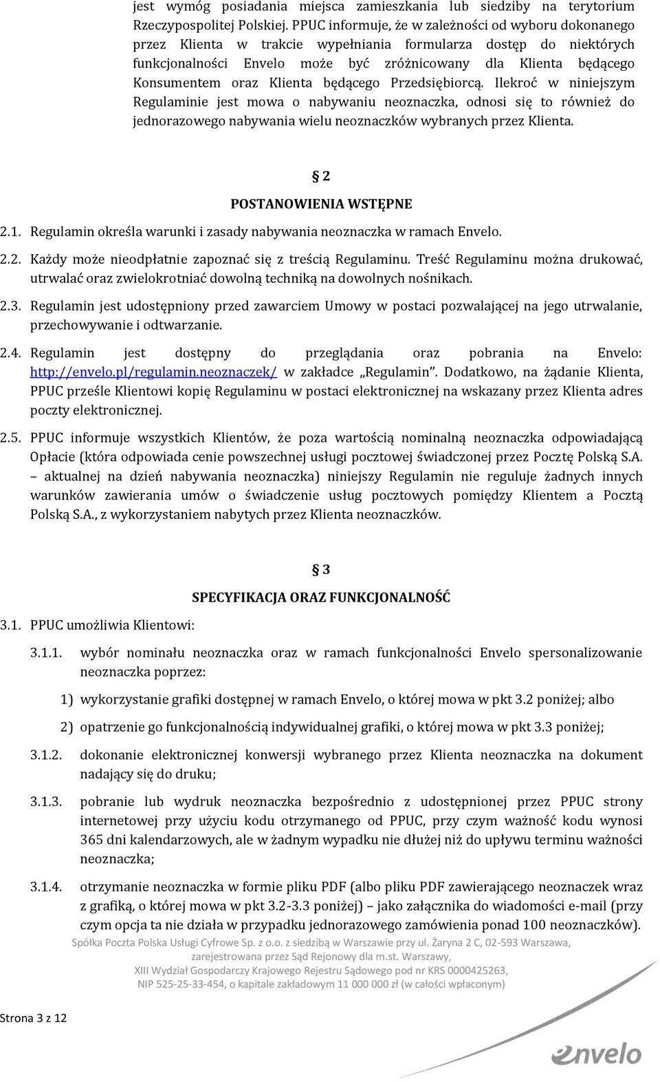 oraz Klienta będącego Przedsiębiorcą. Ilekroć w niniejszym Regulaminie jest mowa o nabywaniu neoznaczka, odnosi się to również do jednorazowego nabywania wielu neoznaczków wybranych przez Klienta.