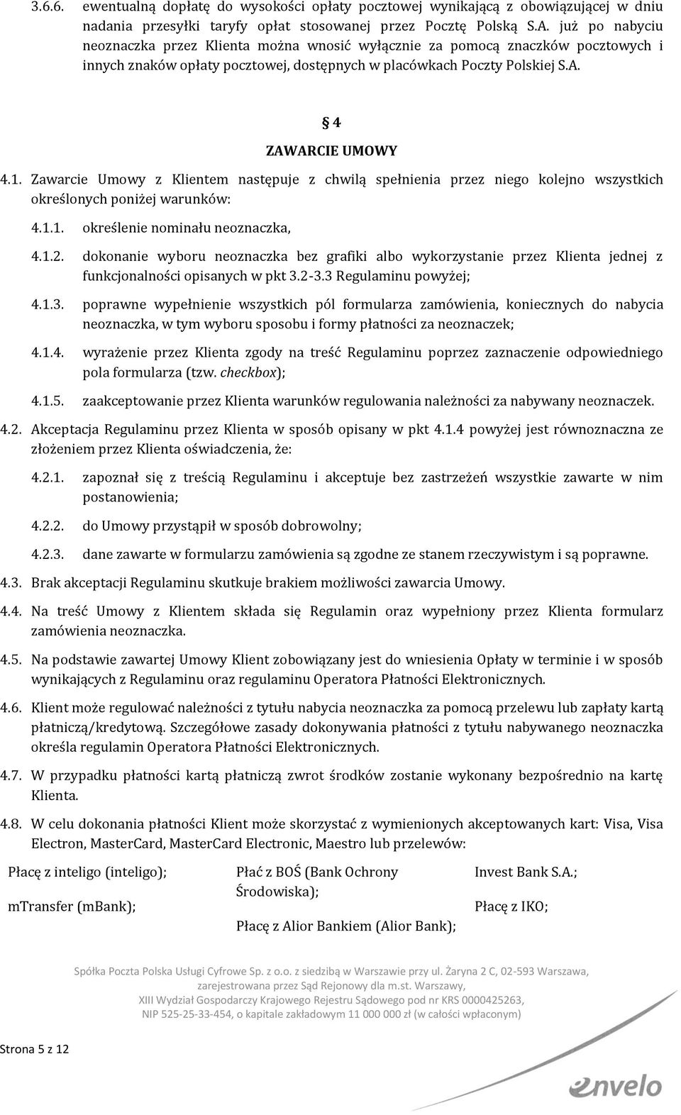 Zawarcie Umowy z Klientem następuje z chwilą spełnienia przez niego kolejno wszystkich określonych poniżej warunków: 4.1.1. określenie nominału neoznaczka, 4.1.2.