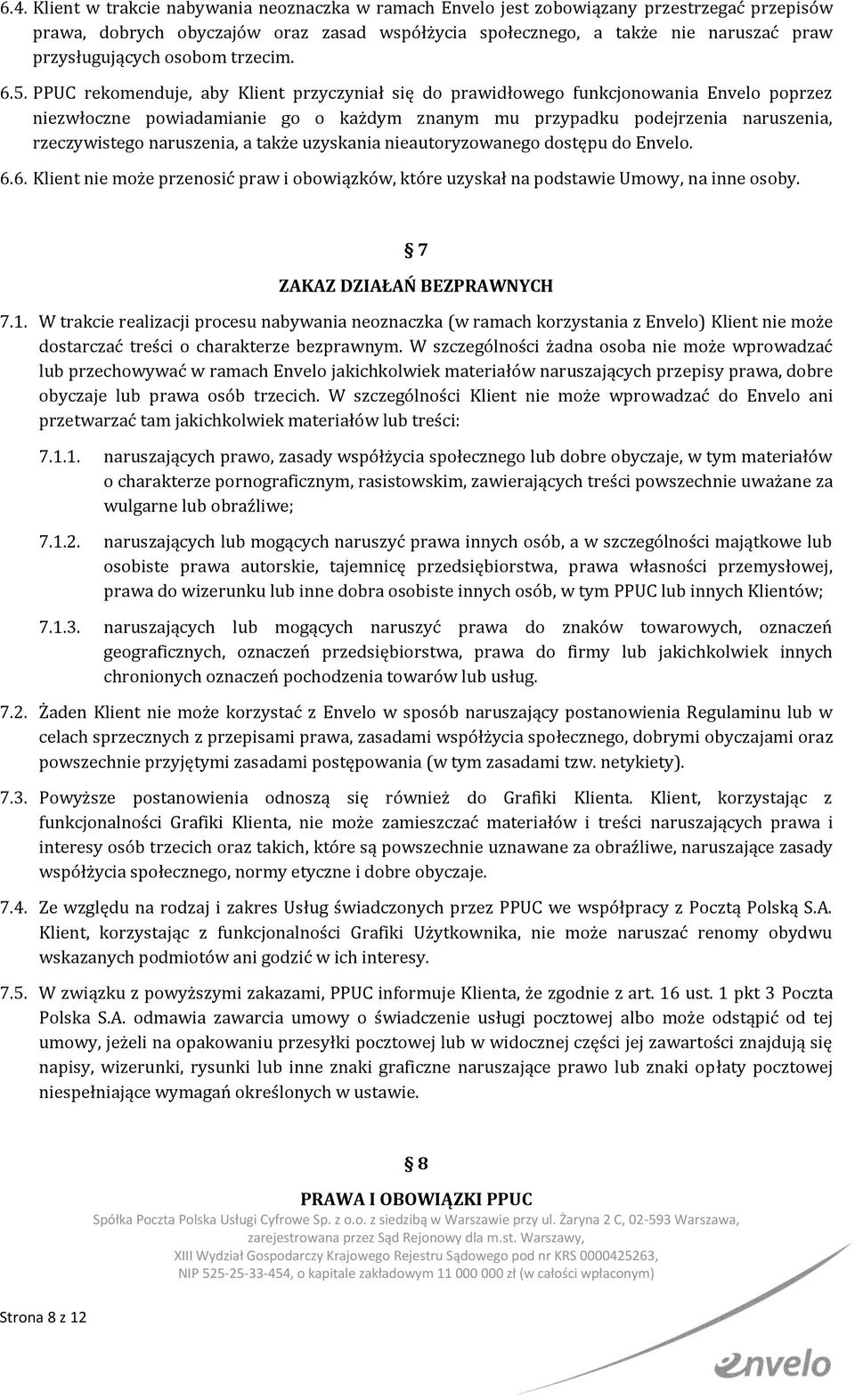 PPUC rekomenduje, aby Klient przyczyniał się do prawidłowego funkcjonowania Envelo poprzez niezwłoczne powiadamianie go o każdym znanym mu przypadku podejrzenia naruszenia, rzeczywistego naruszenia,