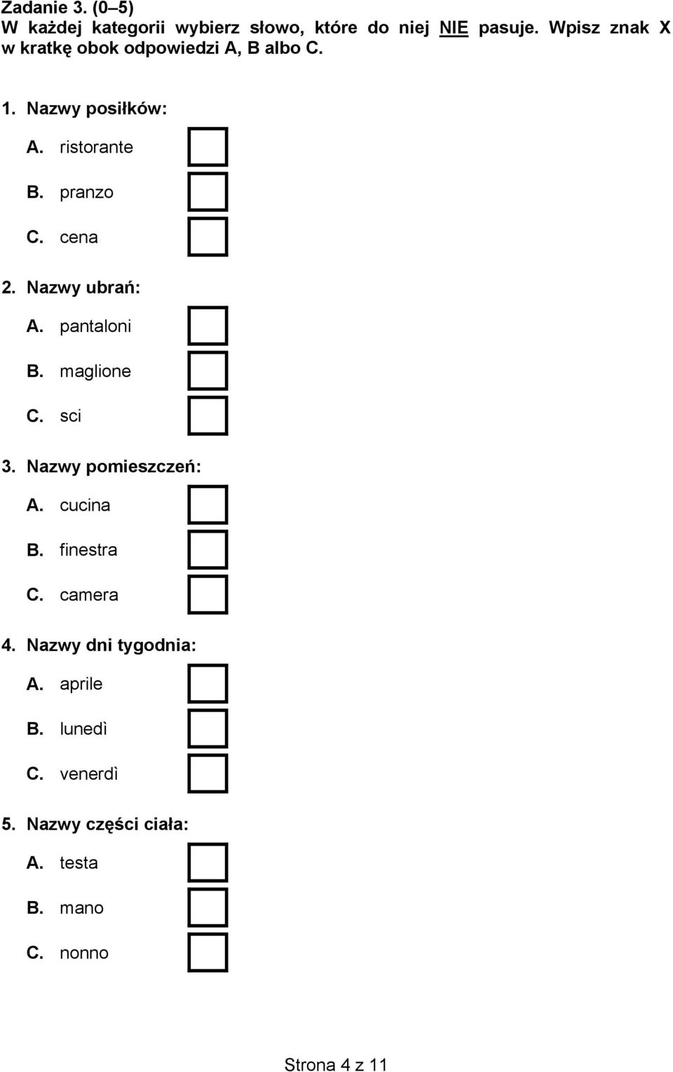 cena 2. Nazwy ubrań: A. pantaloni B. maglione C. sci 3. Nazwy pomieszczeń: A. cucina B. finestra C.