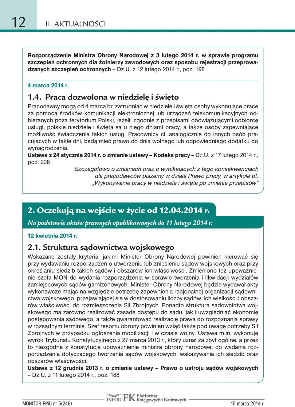 r., poz. 198 4 marca 2014 r. 1.4. Praca dozwolona w niedzielę i święto Pracodawcy mogą od 4 marca br.