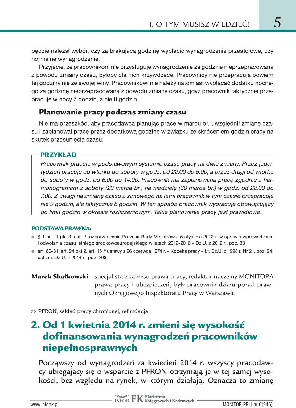 Pracownikowi nie należy natomiast wypłacać dodatku nocnego za godzinę nieprzepracowaną z powodu zmiany czasu, gdyż pracownik faktycznie przepracuje w nocy 7 godzin, a nie 8 godzin.