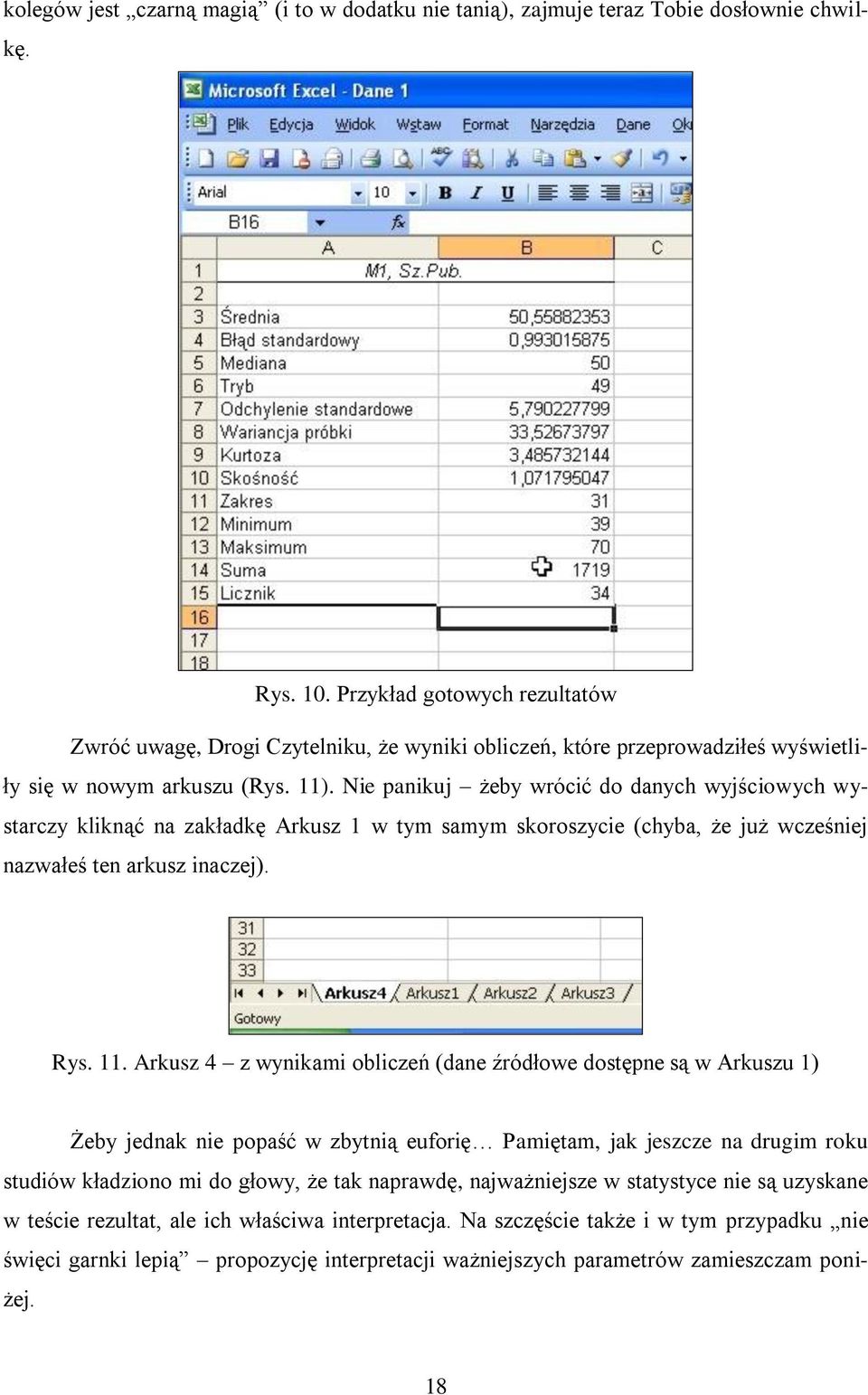 Nie panikuj żeby wrócić do danych wyjściowych wystarczy kliknąć na zakładkę Arkusz 1 w tym samym skoroszycie (chyba, że już wcześniej nazwałeś ten arkusz inaczej). Rys. 11.