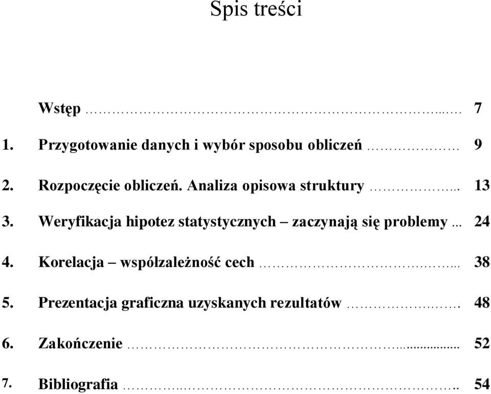 Weryfikacja hipotez statystycznych zaczynają się problemy... 24 4.