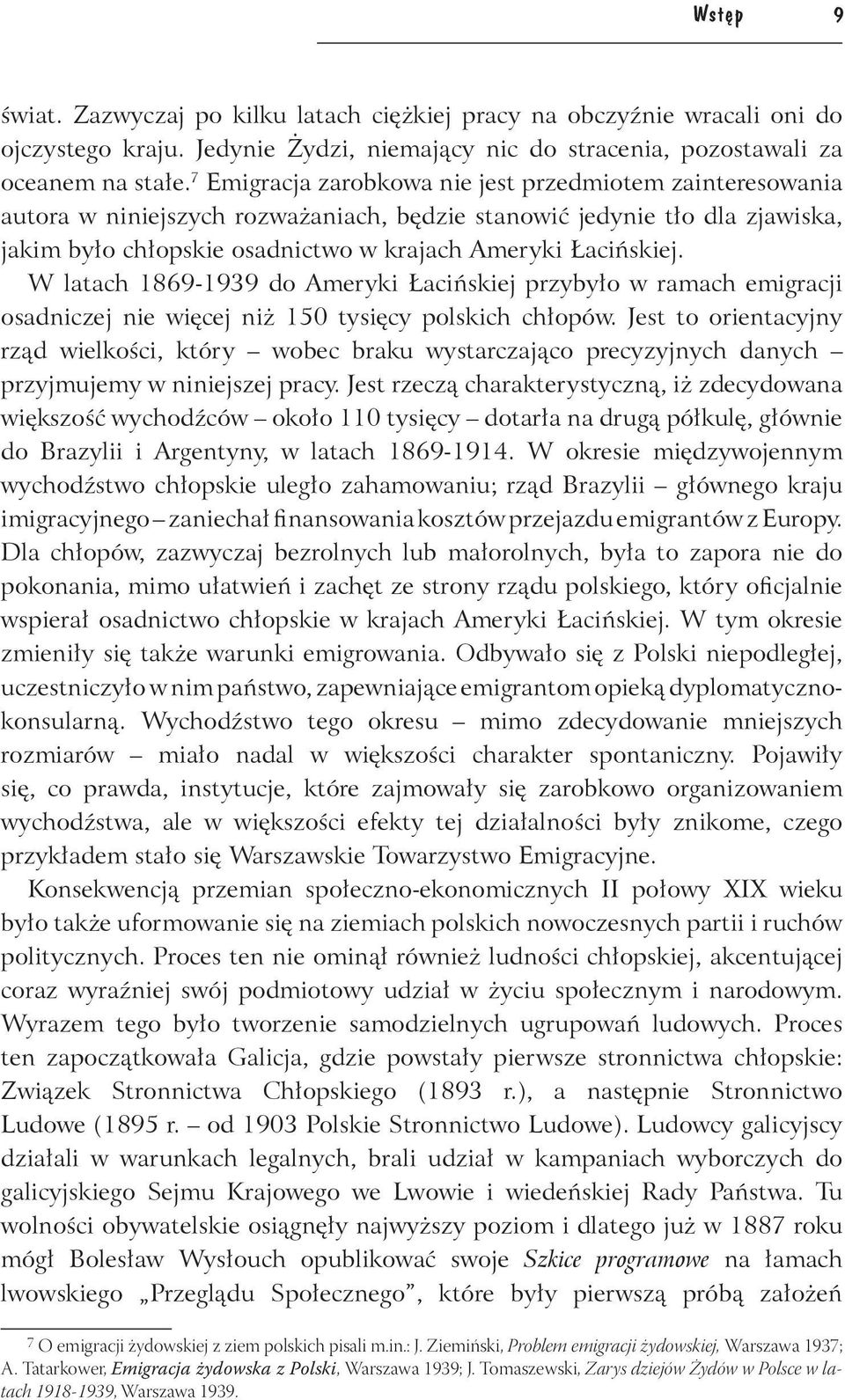 W latach 1869-1939 do Ameryki Łacińskiej przybyło w ramach emigracji osadniczej nie więcej niż 150 tysięcy polskich chłopów.