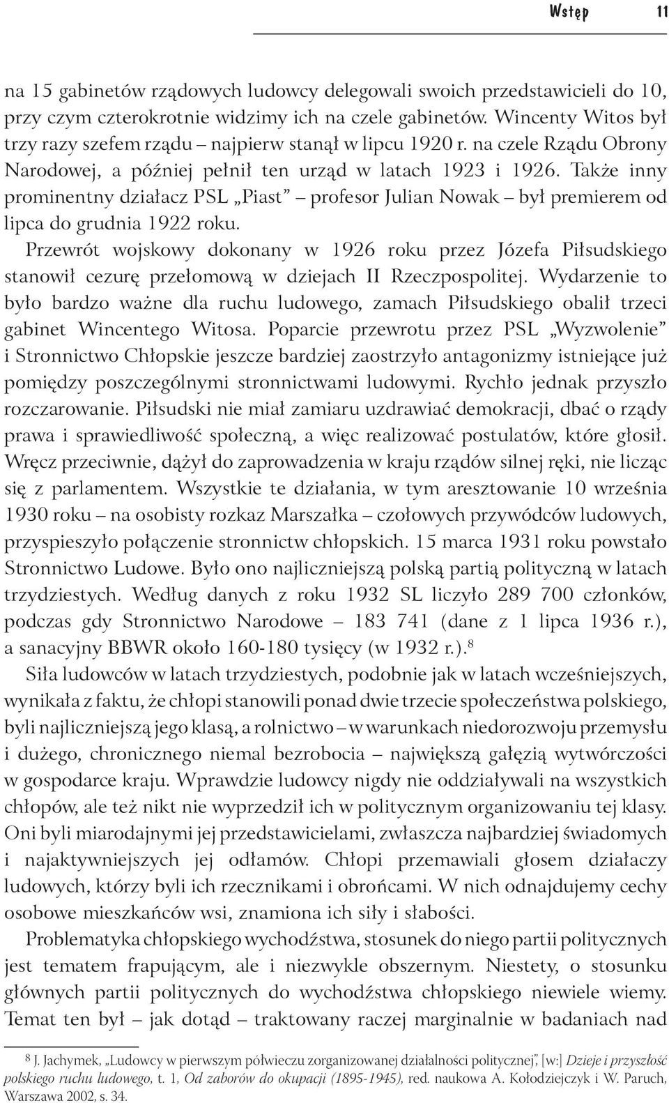 Także inny prominentny działacz PSL Piast profesor Julian Nowak był premierem od lipca do grudnia 1922 roku.