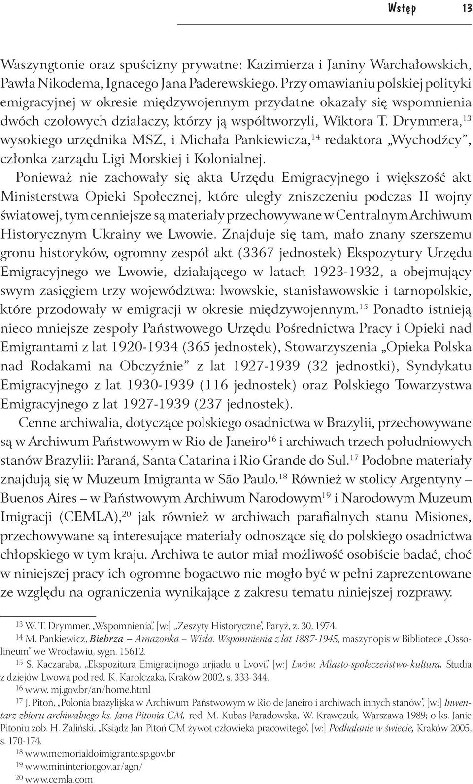 Drymmera, 13 wysokiego urzędnika MSZ, i Michała Pankiewicza, 14 redaktora Wychodźcy, członka zarządu Ligi Morskiej i Kolonialnej.