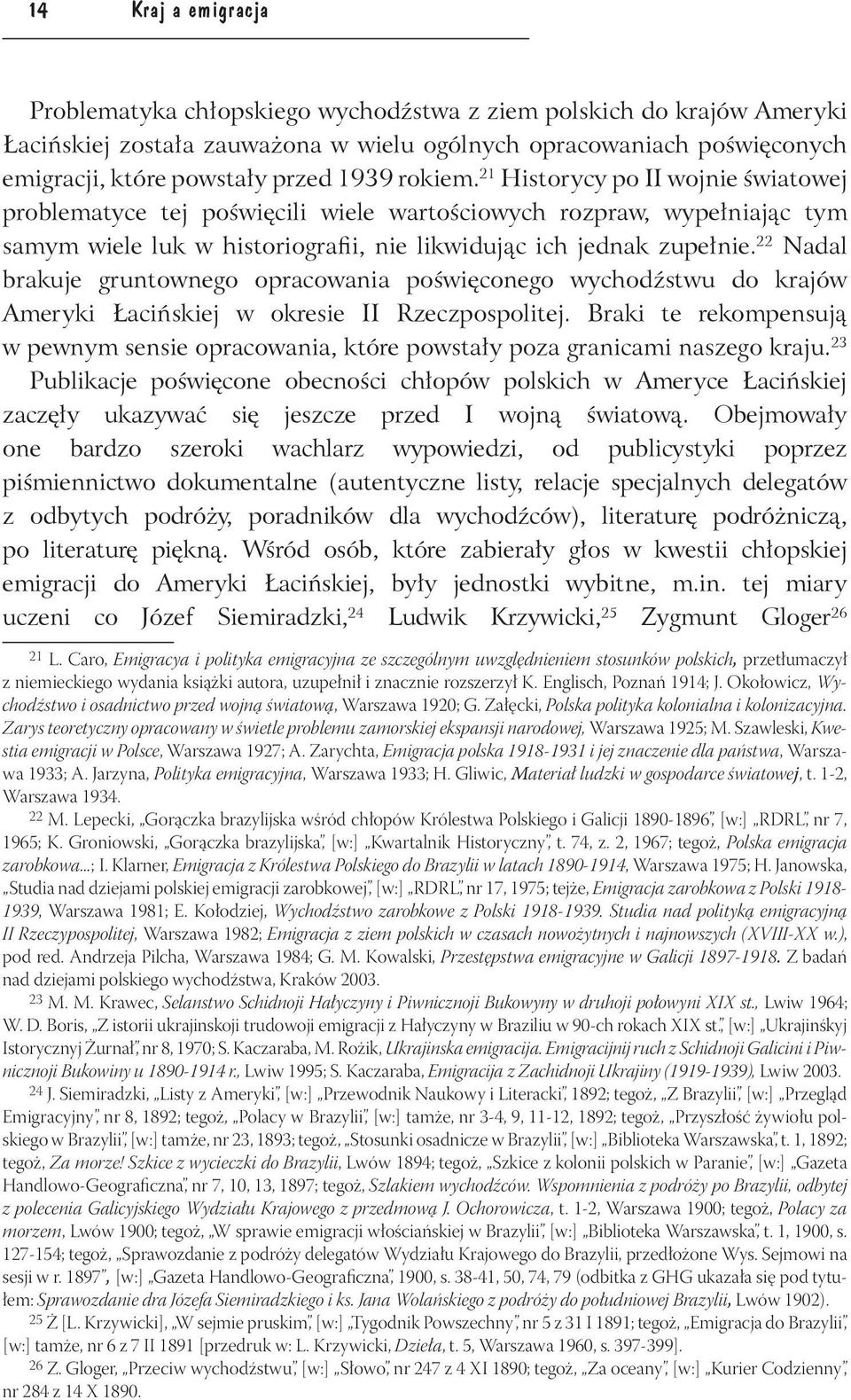 22 Nadal brakuje gruntownego opracowania poświęconego wychodźstwu do krajów Ameryki Łacińskiej w okresie II Rzeczpospolitej.