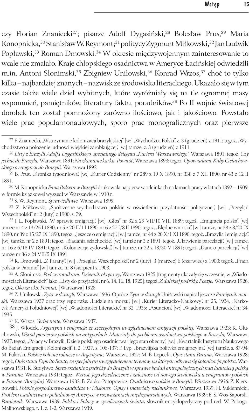 Ukazało się w tym czasie także wiele dzieł wybitnych, które wyróżniały się na tle ogromnej masy wspomnień, pamiętników, literatury faktu, poradników.