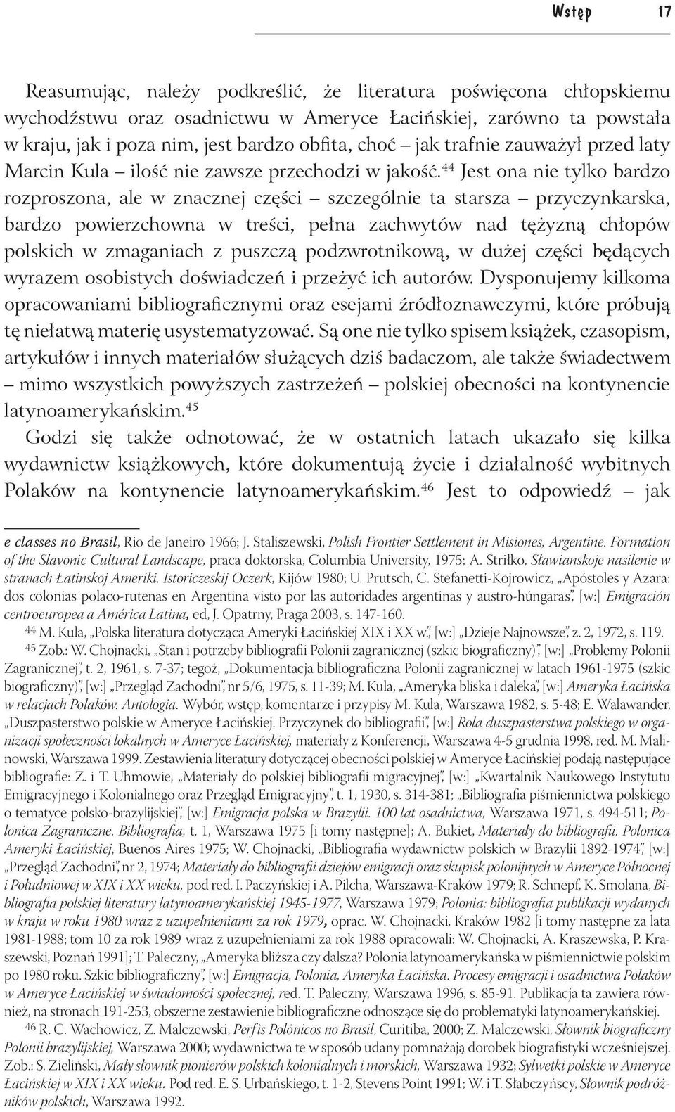 44 Jest ona nie tylko bardzo rozproszona, ale w znacznej części szczególnie ta starsza przyczynkarska, bardzo powierzchowna w treści, pełna zachwytów nad tężyzną chłopów polskich w zmaganiach z