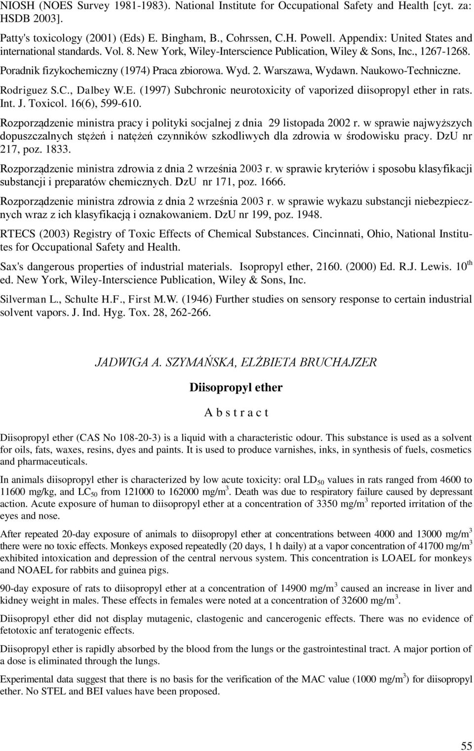 Warszawa, Wydawn. Naukowo-Techniczne. Rodriguez S.C., Dalbey W.E. (1997) Subchronic neurotoxicity of vaporized diisopropyl ether in rats. Int. J. Toxicol. 16(6), 599-610.