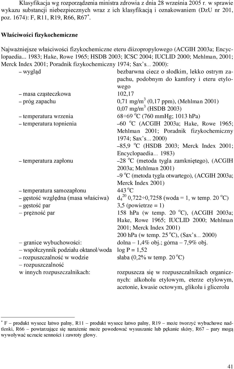 .. 1983; Hake, Rowe 1965; HSDB 2003; ICSC 2004; IUCLID 2000; Mehlman, 2001; Merck Index 2001; Poradnik fizykochemiczny 1974; Sax s.