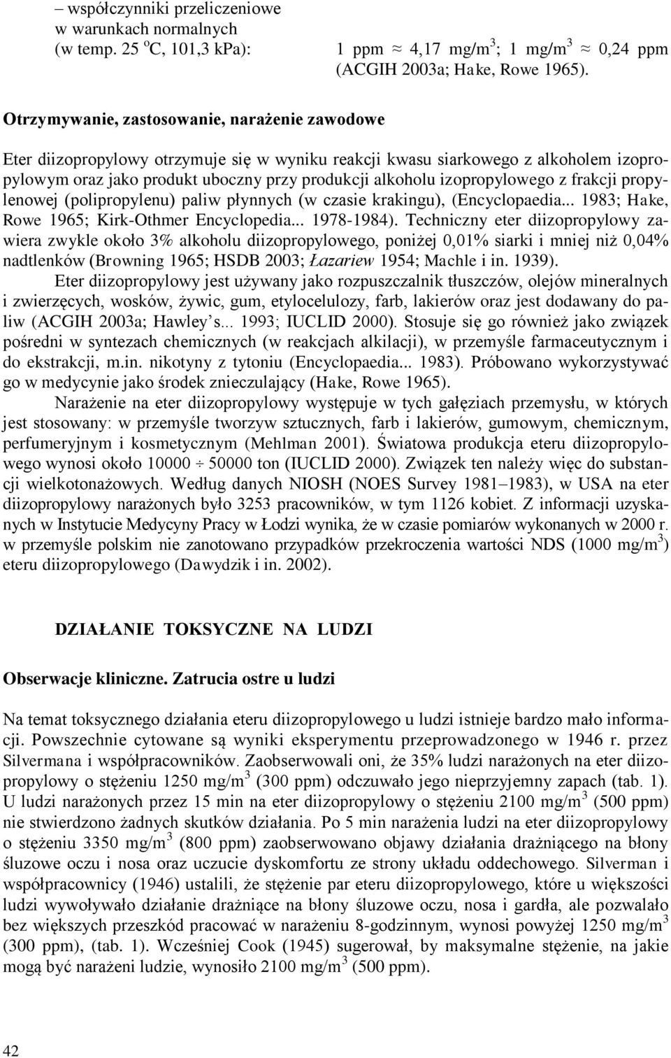 izopropylowego z frakcji propylenowej (polipropylenu) paliw płynnych (w czasie krakingu), (Encyclopaedia... 1983; Hake, Rowe 1965; Kirk-Othmer Encyclopedia... 1978-1984).