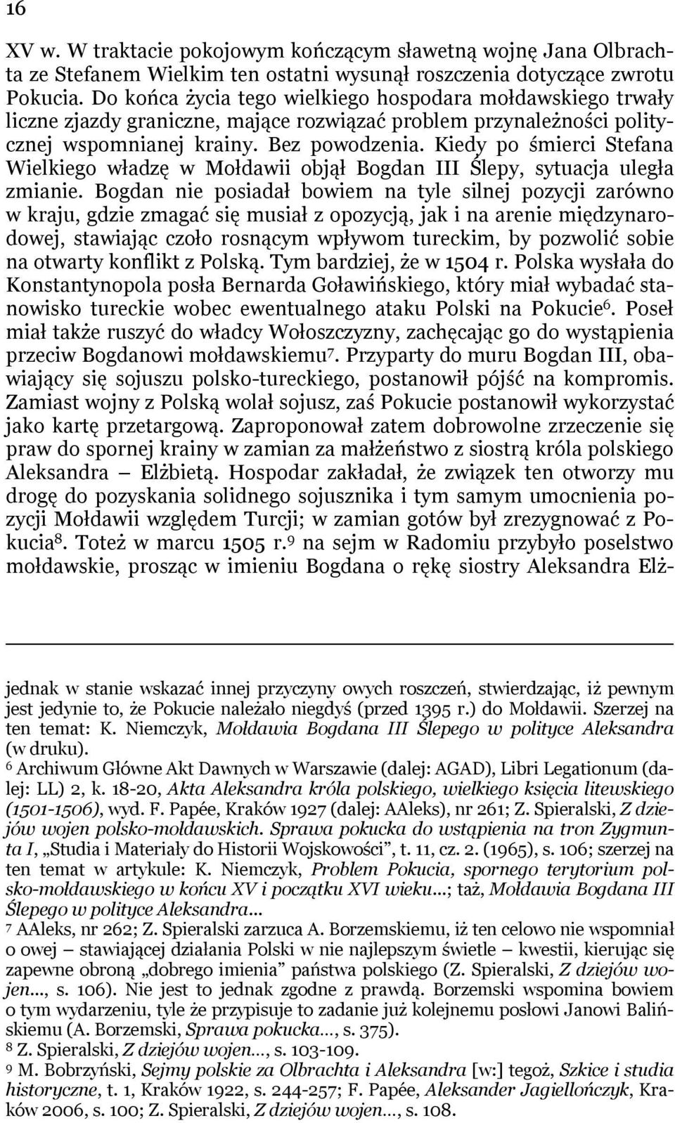 Kiedy po śmierci Stefana Wielkiego władzę w Mołdawii objął Bogdan III Ślepy, sytuacja uległa zmianie.