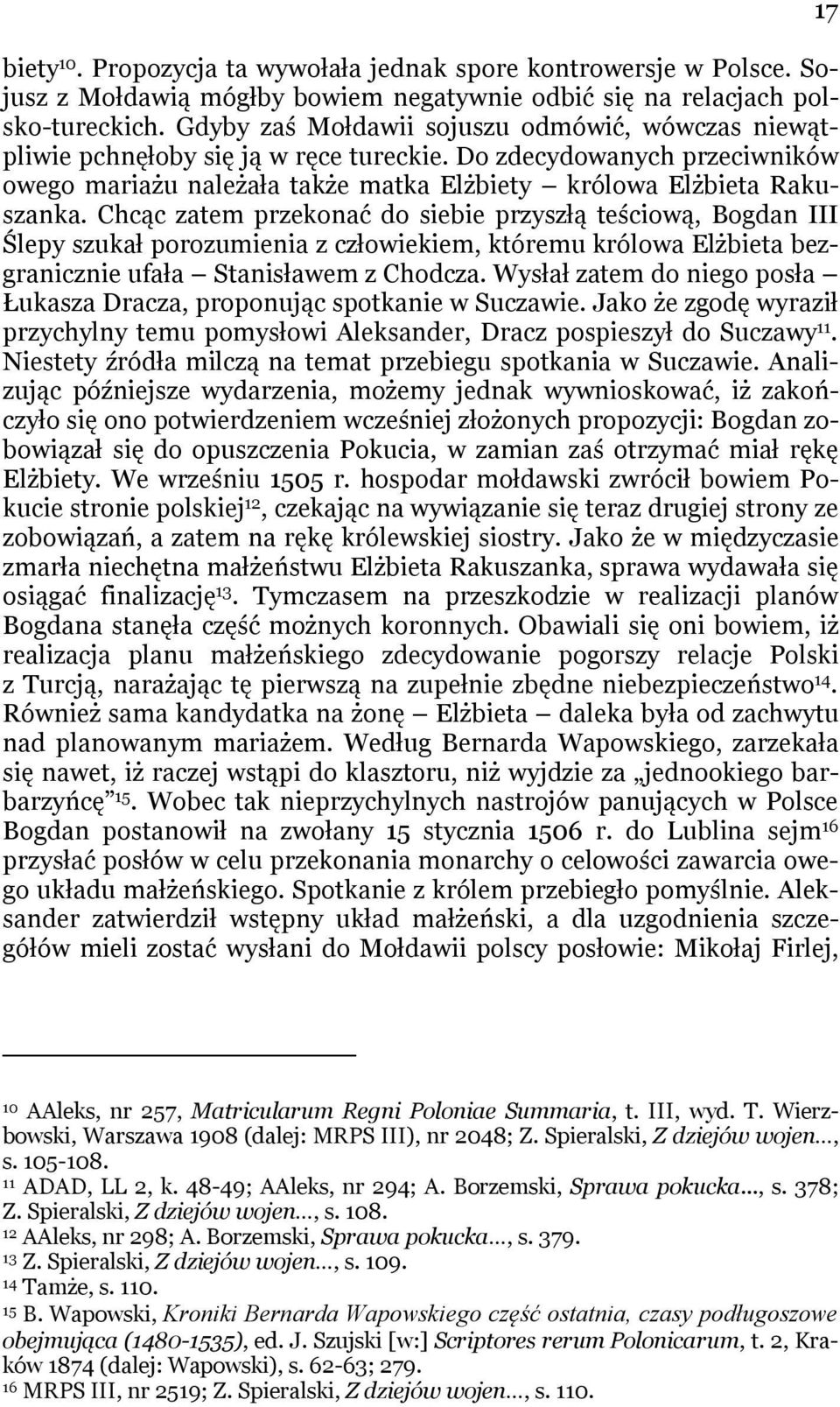 Chcąc zatem przekonać do siebie przyszłą teściową, Bogdan III Ślepy szukał porozumienia z człowiekiem, któremu królowa Elżbieta bezgranicznie ufała Stanisławem z Chodcza.