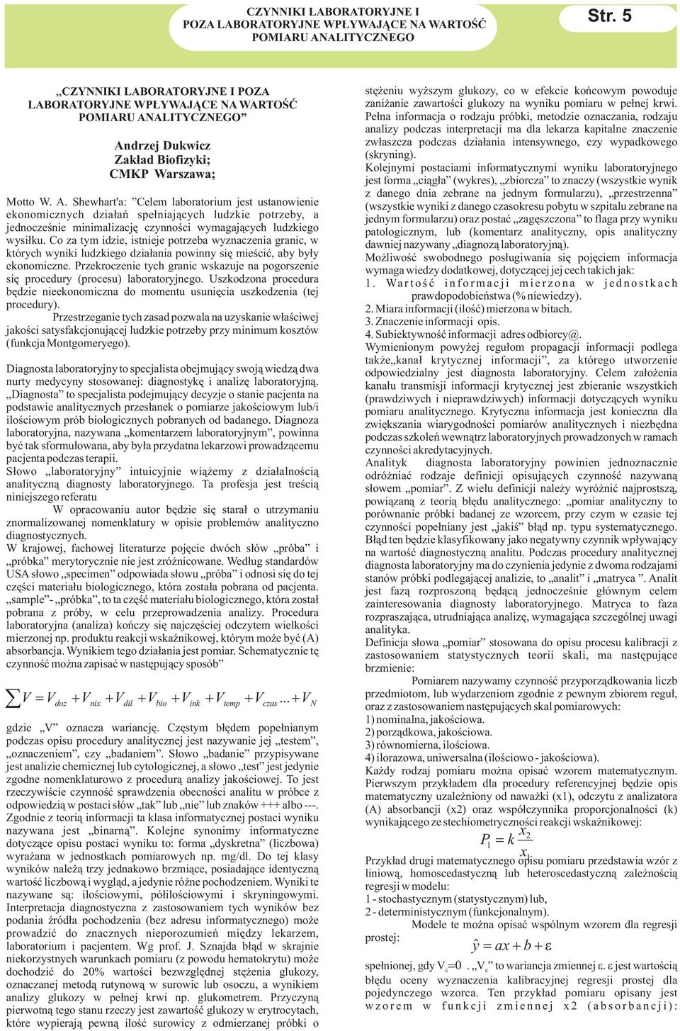 ALITYCZNEGO Andrzej Dukwcz Zak³ad Bofzyk; CMKP Warszawa; Motto W. A. Shewhart'a: Celem laboratorum jest ustanowene ekonomcznych dza³añ spe³naj¹cych ludzke potrzeby, a jednoczeœne mnmalzacjê czynnoœc wymagaj¹cych ludzkego wys³ku.