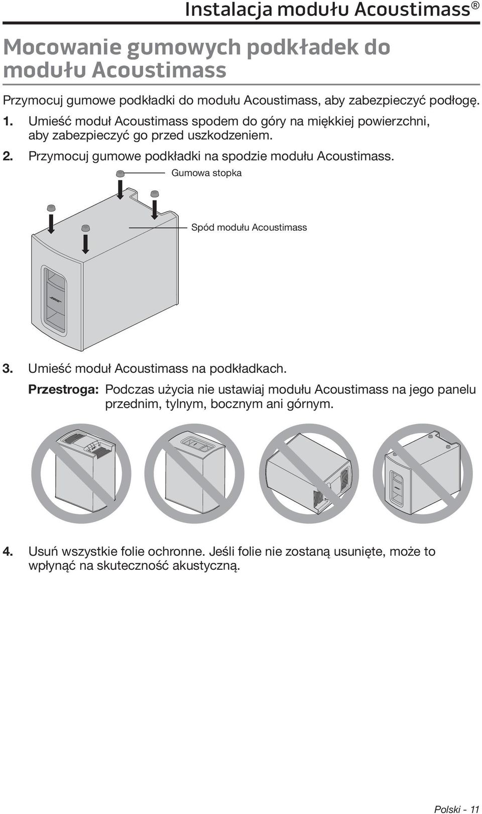 Przymocuj gumowe podkładki na spodzie modułu Acoustimass. Gumowa stopka Spód modułu Acoustimass 3. Umieść moduł Acoustimass na podkładkach.