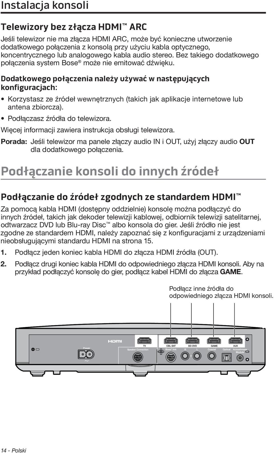 Dodatkowego połączenia należy używać w następujących konfiguracjach: Korzystasz ze źródeł wewnętrznych (takich jak aplikacje internetowe lub antena zbiorcza). Podłączasz źródła do telewizora.