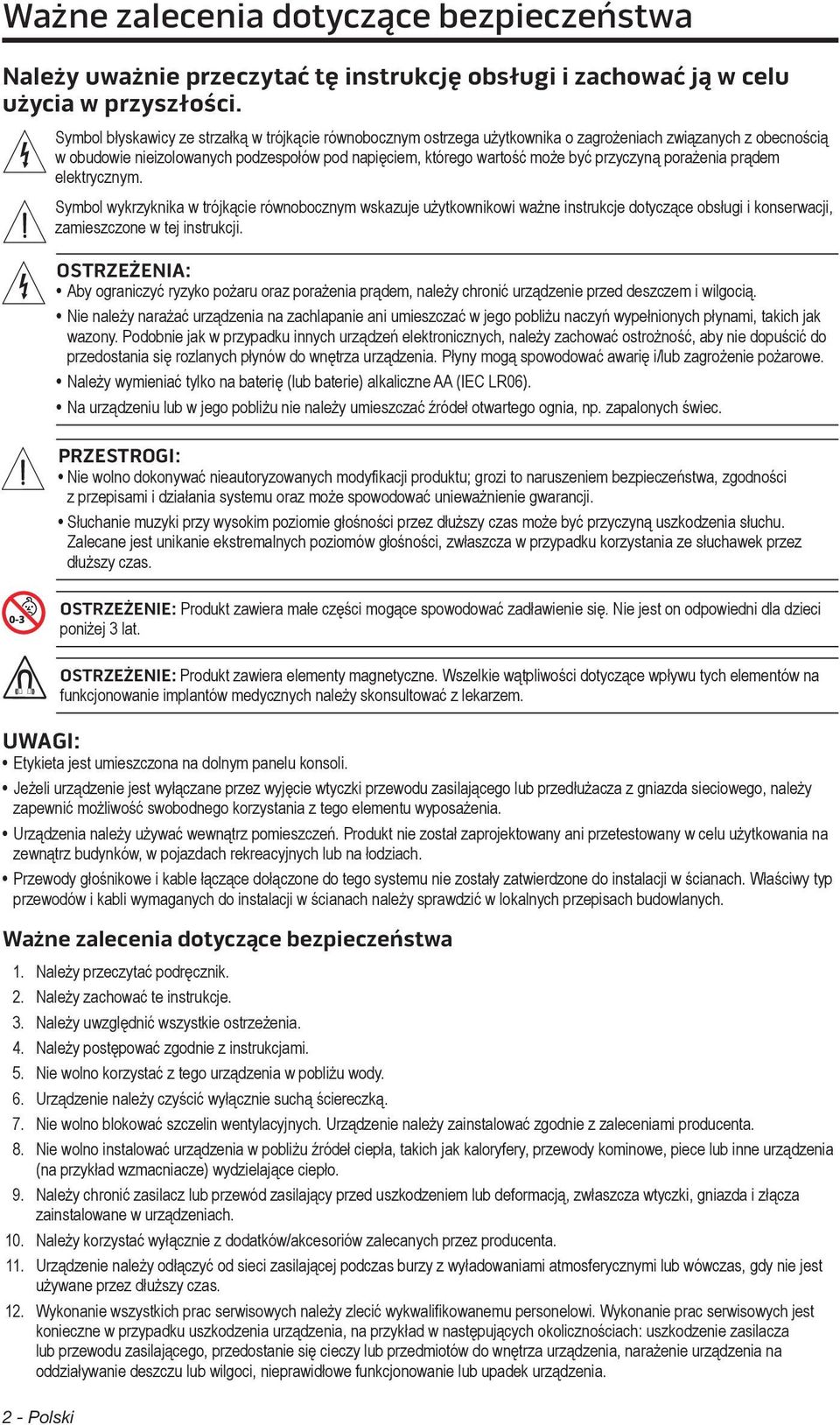 być przyczyną porażenia prądem elektrycznym. Symbol wykrzyknika w trójkącie równobocznym wskazuje użytkownikowi ważne instrukcje dotyczące obsługi i konserwacji, zamieszczone w tej instrukcji.