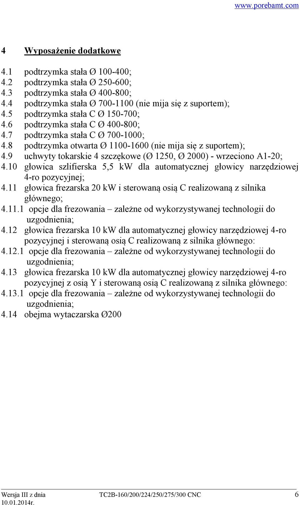 9 uchwyty tokarskie 4 szczękowe (Ø 1250, Ø 2000) - wrzeciono A1-20; 4.10 głowica szlifierska 5,5 kw dla automatycznej głowicy narzędziowej 4-ro pozycyjnej; 4.