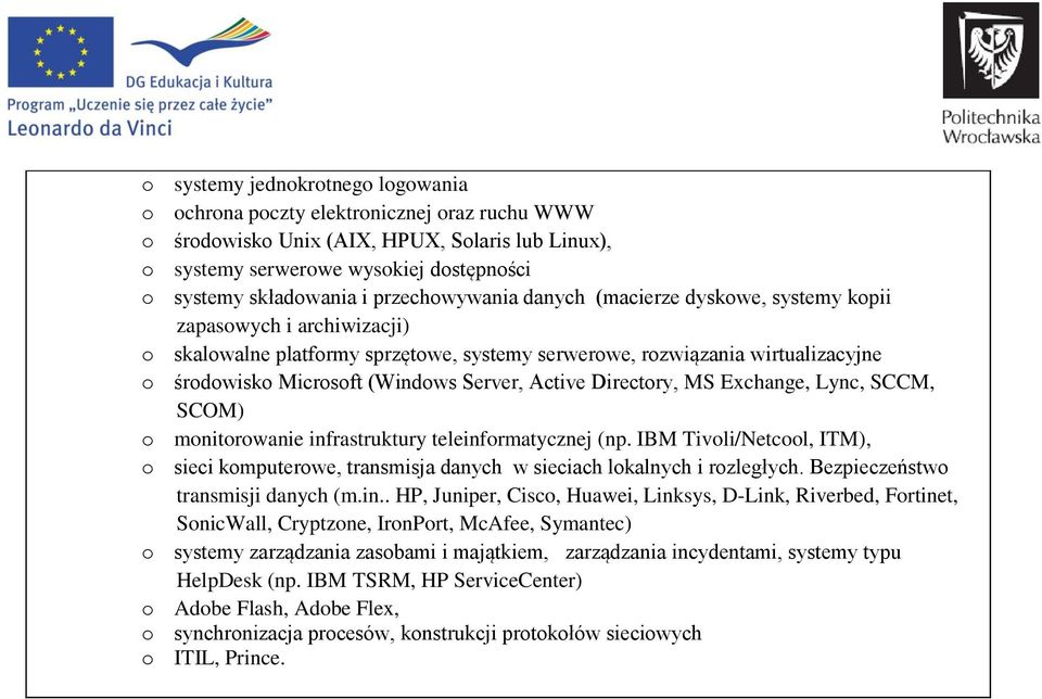 Server, Active Directory, MS Exchange, Lync, SCCM, SCOM) o monitorowanie infrastruktury teleinformatycznej (np.